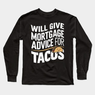 Will Give Mortgage Advice for Tacos Funny Loan Officer Long Sleeve T-Shirt